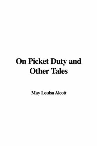 On Picket Duty And Other Tales Essays & Short Stories