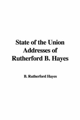 State of the Union Addresses of Rutherford B. Hayes Politics & History