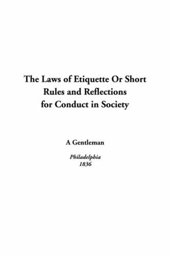 The Laws of Etiquette or Short Rules And Reflections for Conduct in Society Learning & Reference