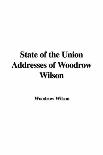 State of the Union Addresses of Woodrow Wilson Politics & History