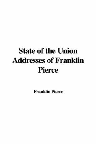 State of the Union Addresses of Franklin Pierce Politics & History
