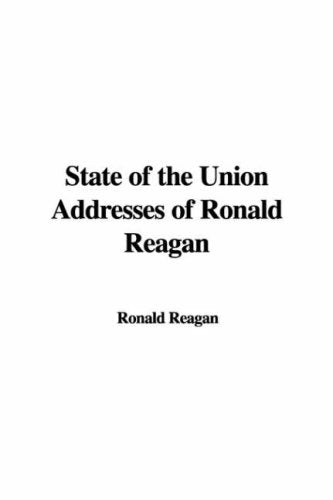 State of the Union Addresses of Ronald Reagan Politics & History