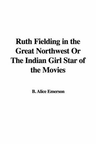 Ruth Fielding in the Great Northwest or the Indian Girl Star of the Movies Contemporary literature Books