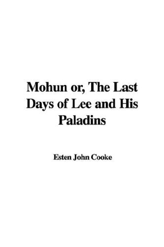 Mohun Or, the Last Days of Lee and His Paladins book