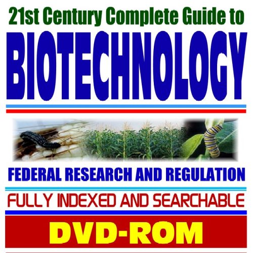 21st Century Complete Guide to Biotechnology: Federal Research and Regulation, Bioengineered and Genetically Modified (GM) Crops, Seeds, Foods, and ... Agricultural Biotechnology (DVD-ROM) software