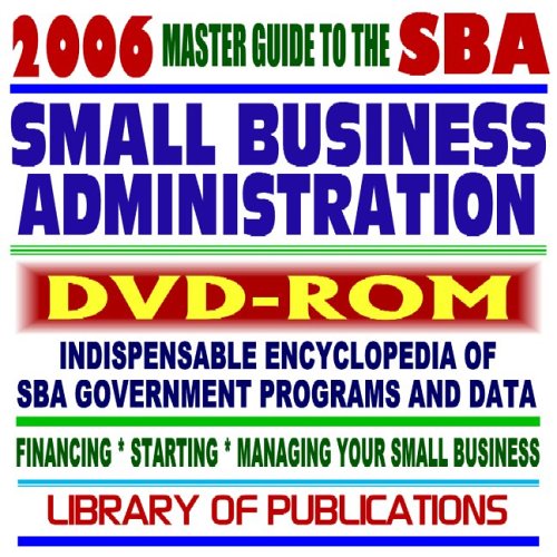 2006 Master Guide to the SBA - Indispensable Encyclopedia of Small Business Administration Programs and Data - Financing, Starting, Managing Your Small Business plus Library of Publications (DVD-ROM) Reference Books