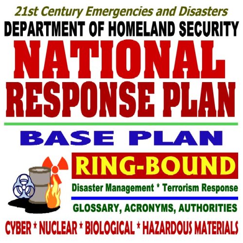 21st Century Emergencies and Disasters: Department of Homeland Security National Response Plan (NRP) Base Plan with Glossary, Acronyms, – Nuclear, Biological, Hazardous Material (Ring-bound) Books
