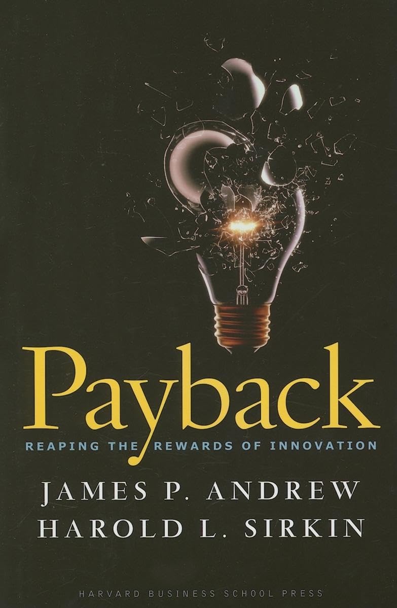 Payback: Reaping the Rewards of Innovation Business, Finance & Career