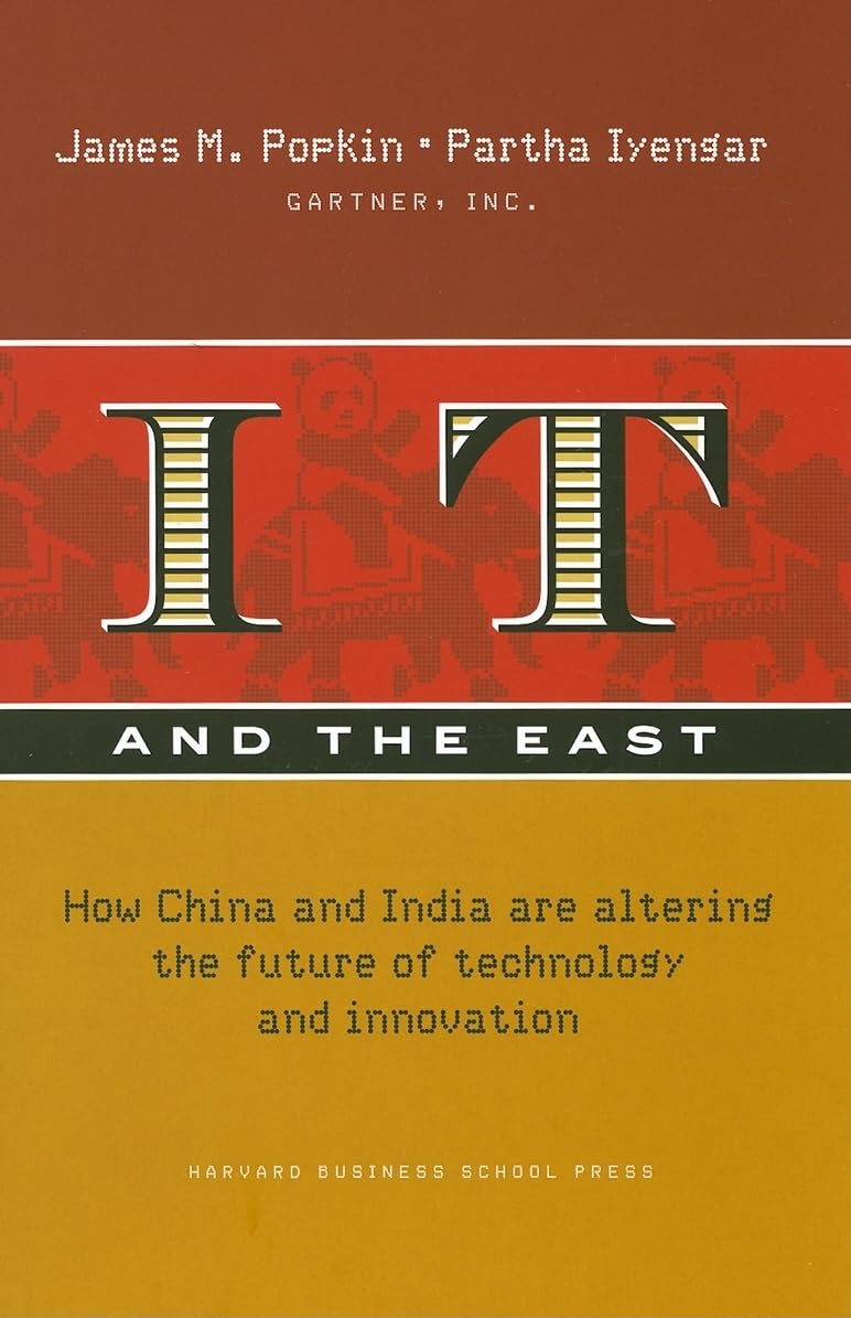 IT and the East: How China and India Are Altering the Future of Technology and Innovation (Gartner) Business, Finance & Career