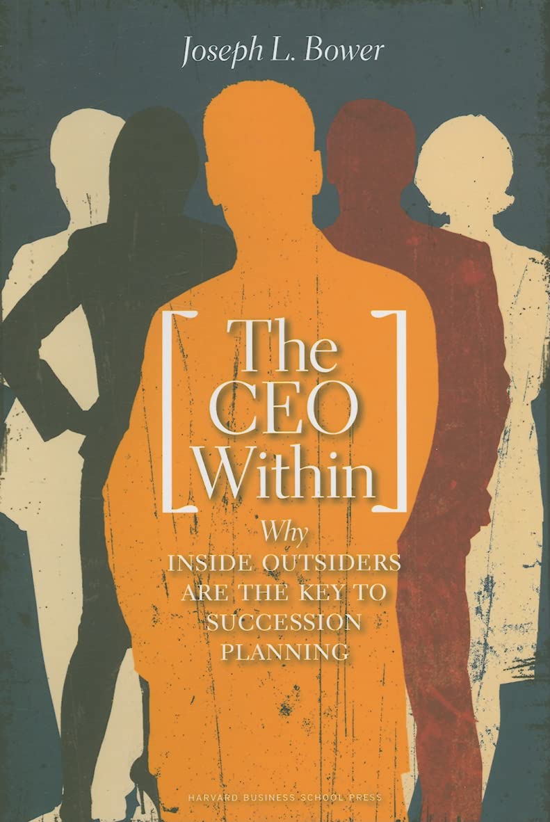 The CEO Within: Why Inside Outsiders Are the Key to Succession Business, Finance & Career