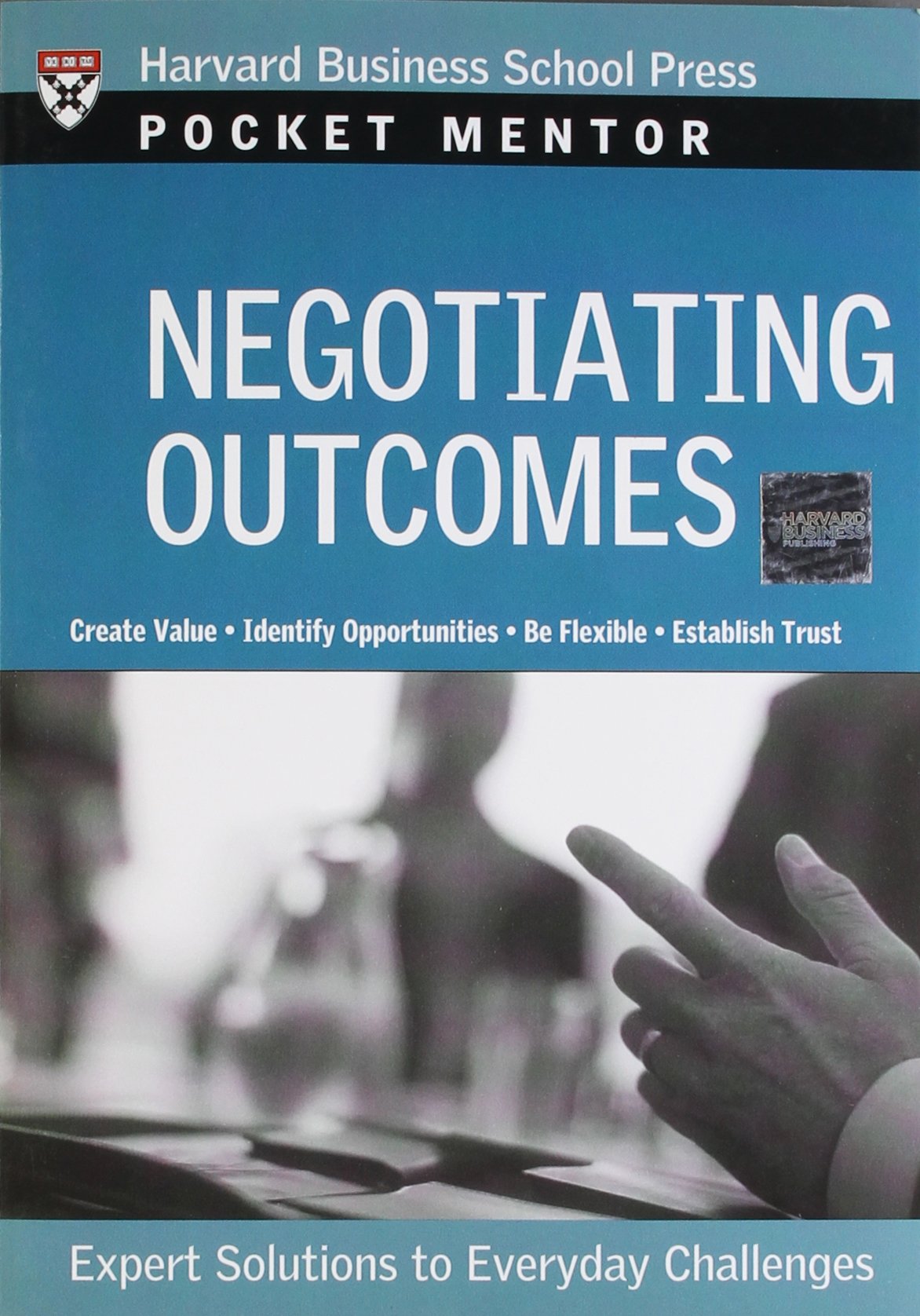 Negotiating Outcomes: Expert Solutions to Everyday Challenges (Pocket Mentor) Law