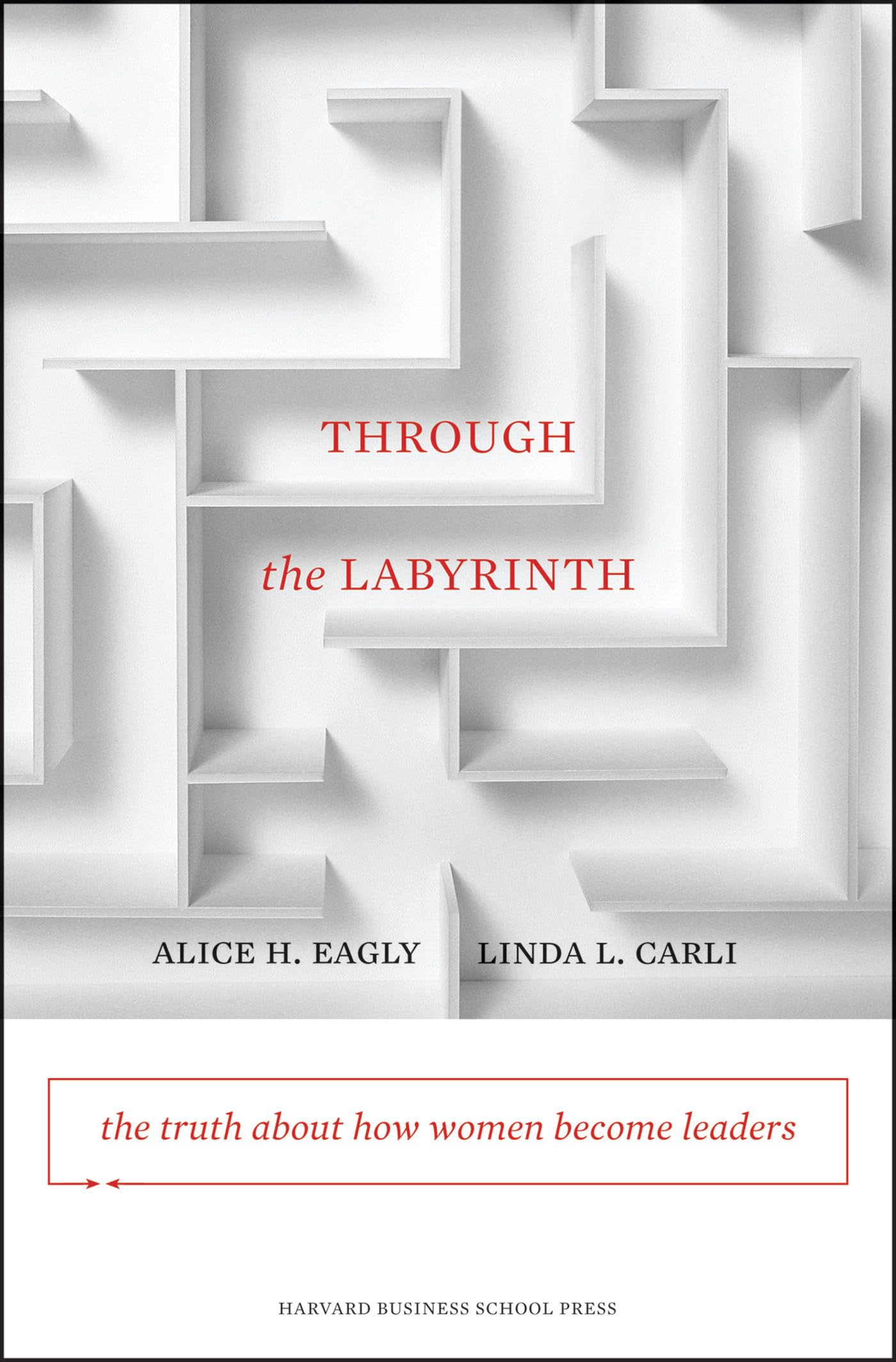Through the Labyrinth: The Truth About How Women Become Leaders Law