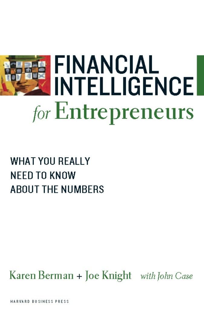 Financial Intelligence for Entrepreneurs: What You Really Need to Know About the Numbers Business, Finance & Career