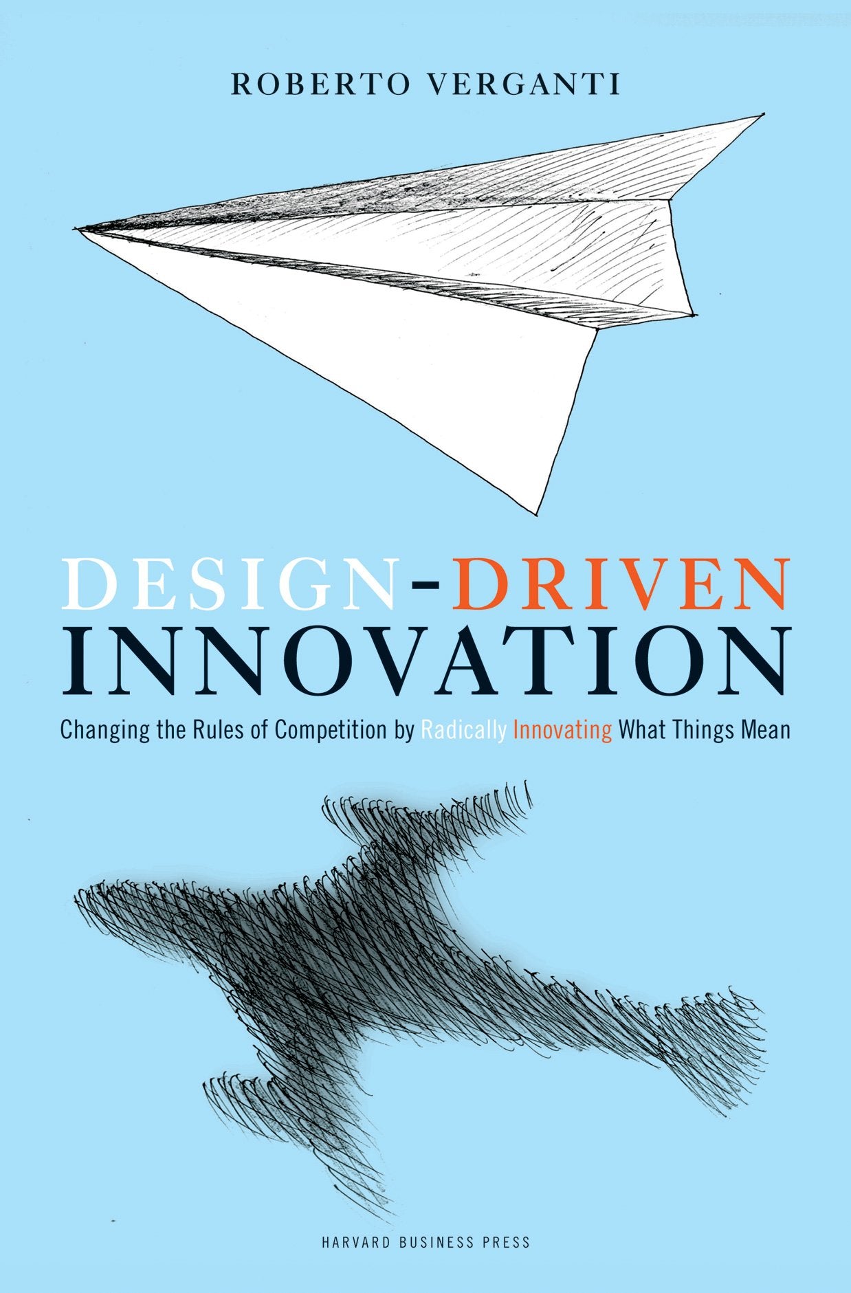 Design Driven Innovation: Changing the Rules of Competition by Radically Innovating What Things Mean Law
