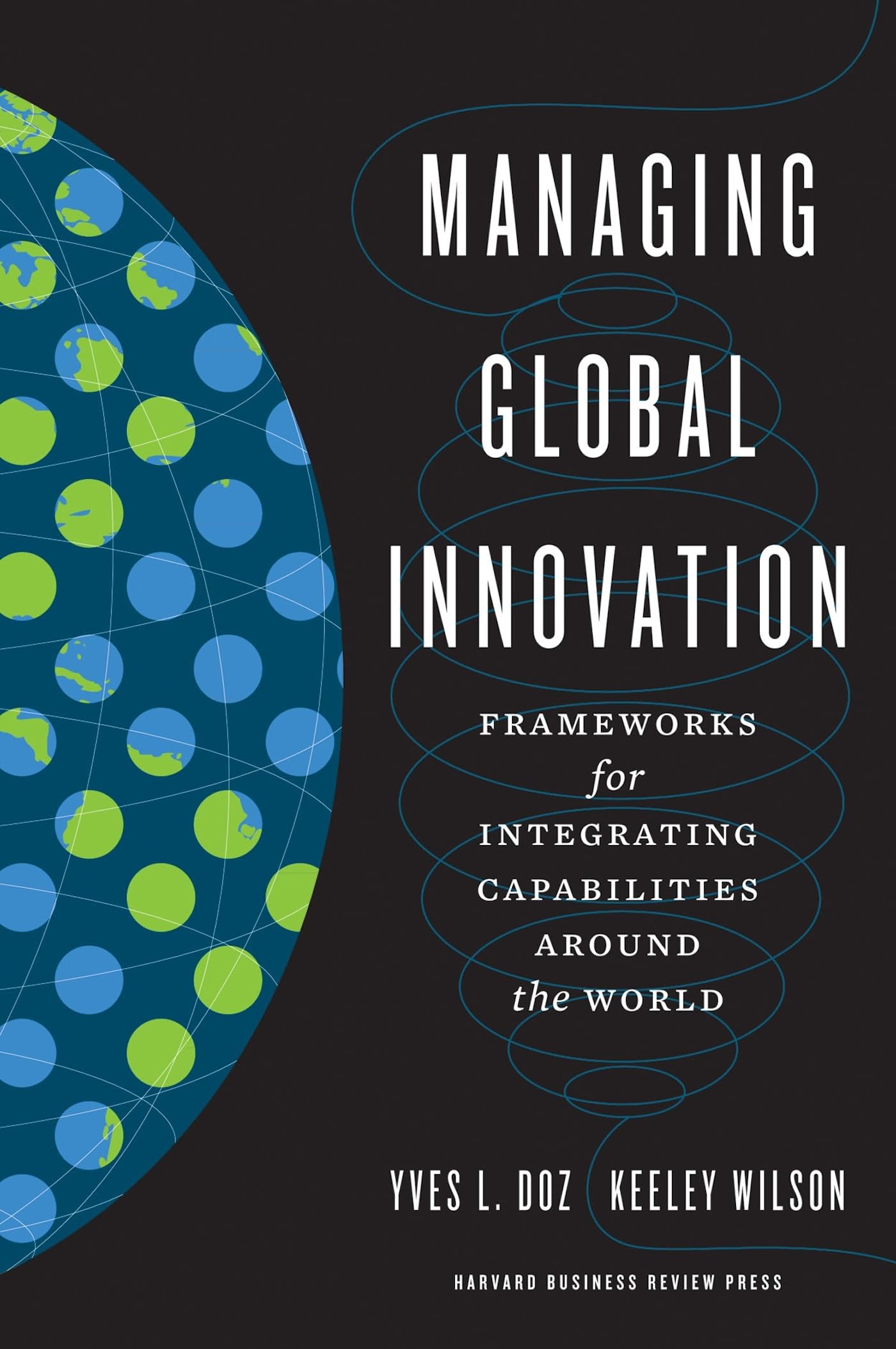 Managing Global Innovation: Frameworks for Integrating Capabilities Around the World book