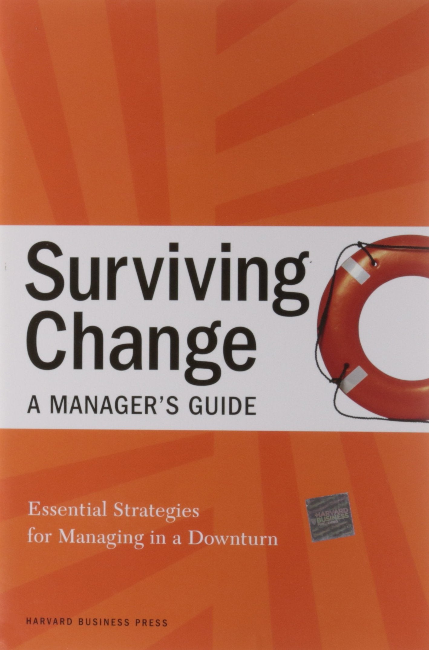 Surviving Change: A Manager's Guide: Essential Strategies for Managing in a Downturn Law