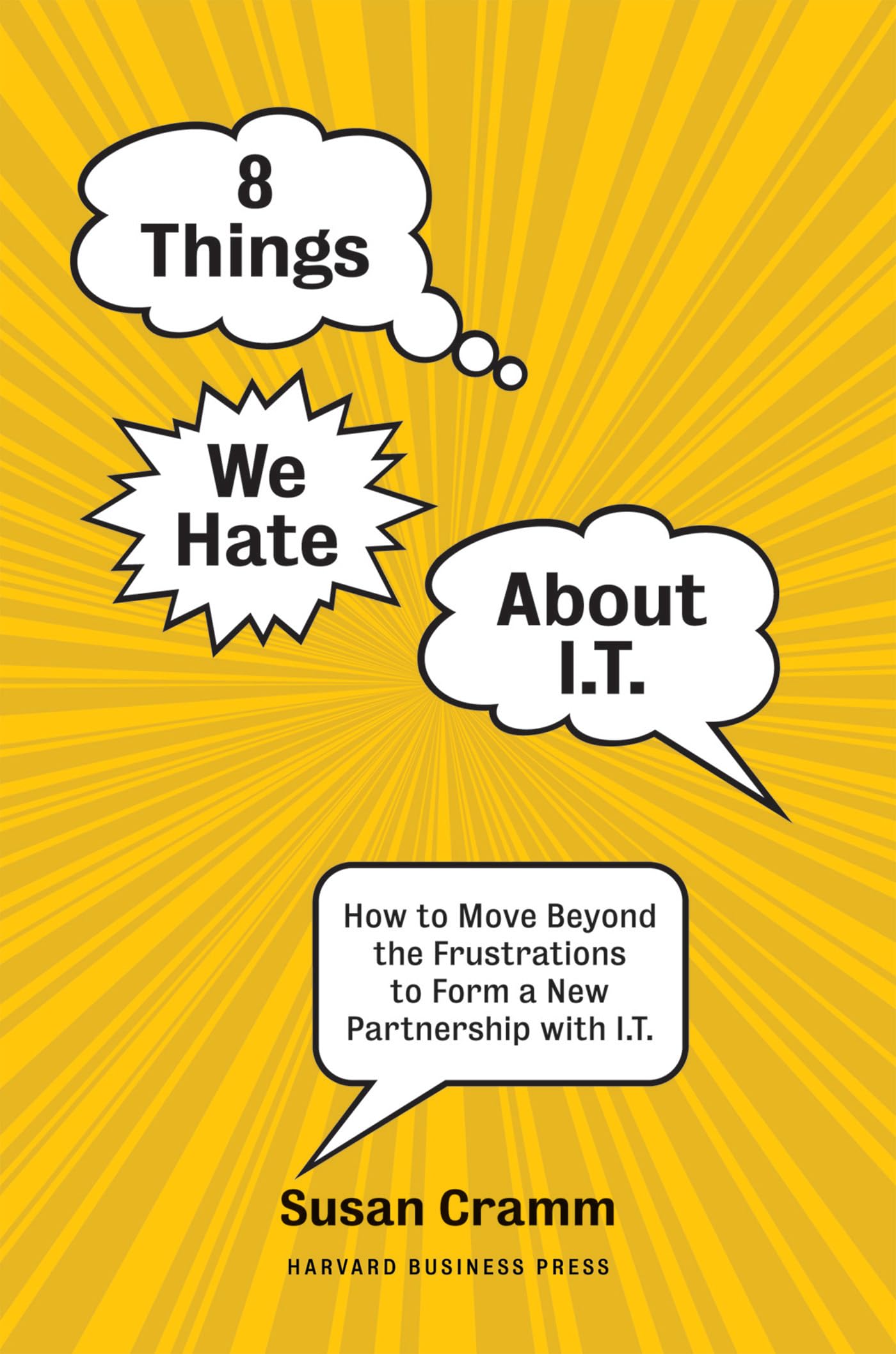 8 Things We Hate About IT: How to Move Beyond the Frustrations to Form a New Partnership with IT Law