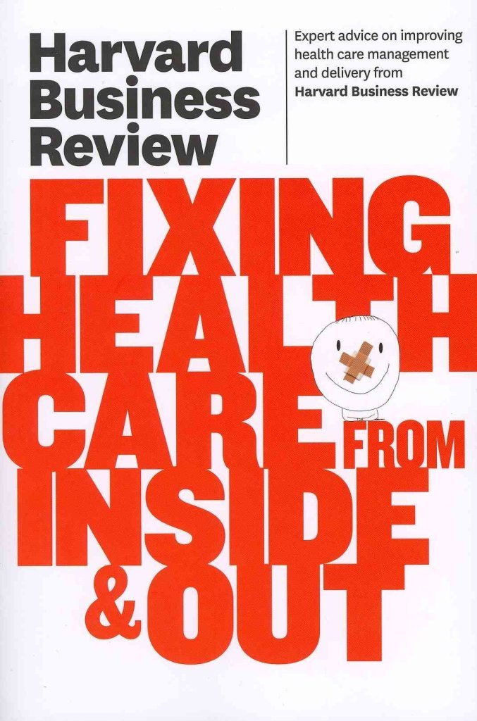 Harvard Business Review on Fixing Health Care from Inside & Out Business, Finance & Career