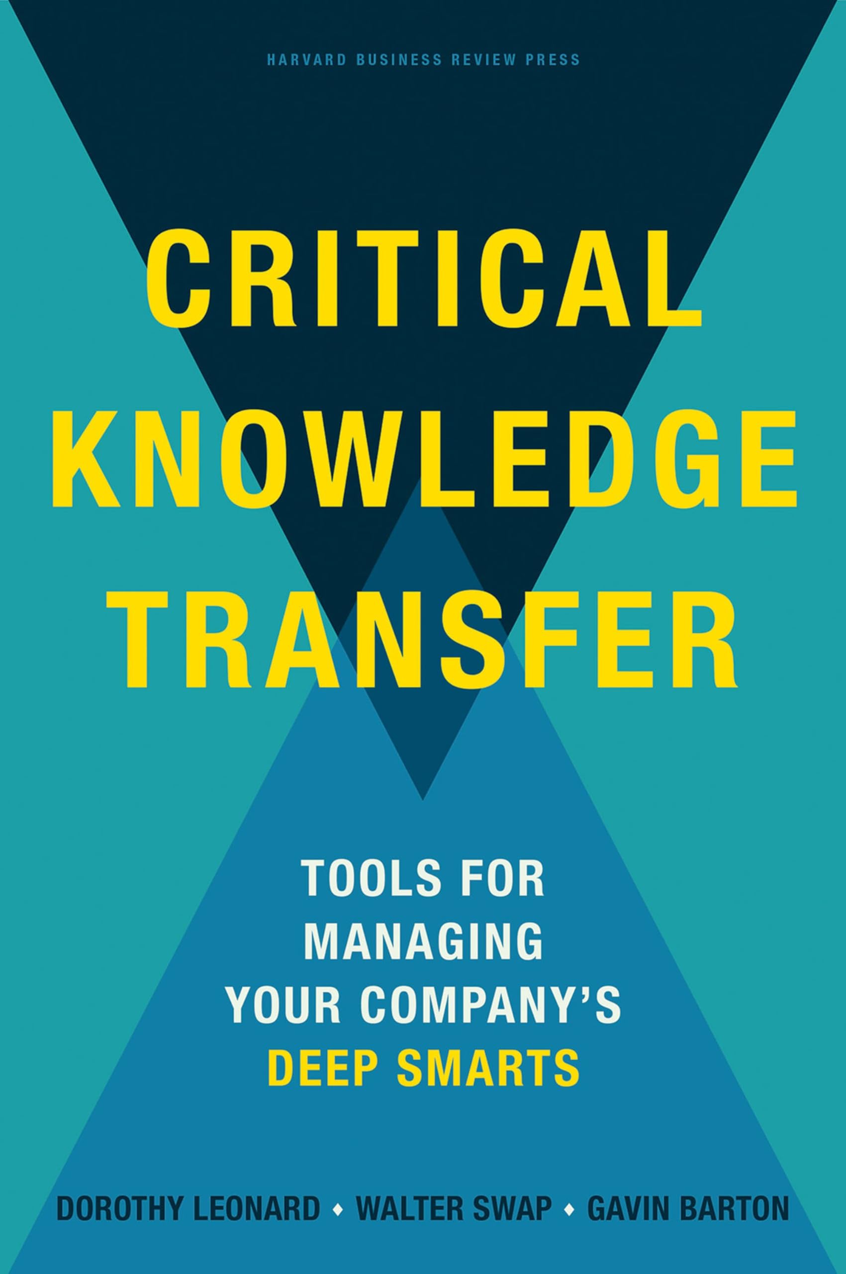 Critical Knowledge Transfer: Tools for Managing Your Company's Deep Smarts Business, Finance & Career
