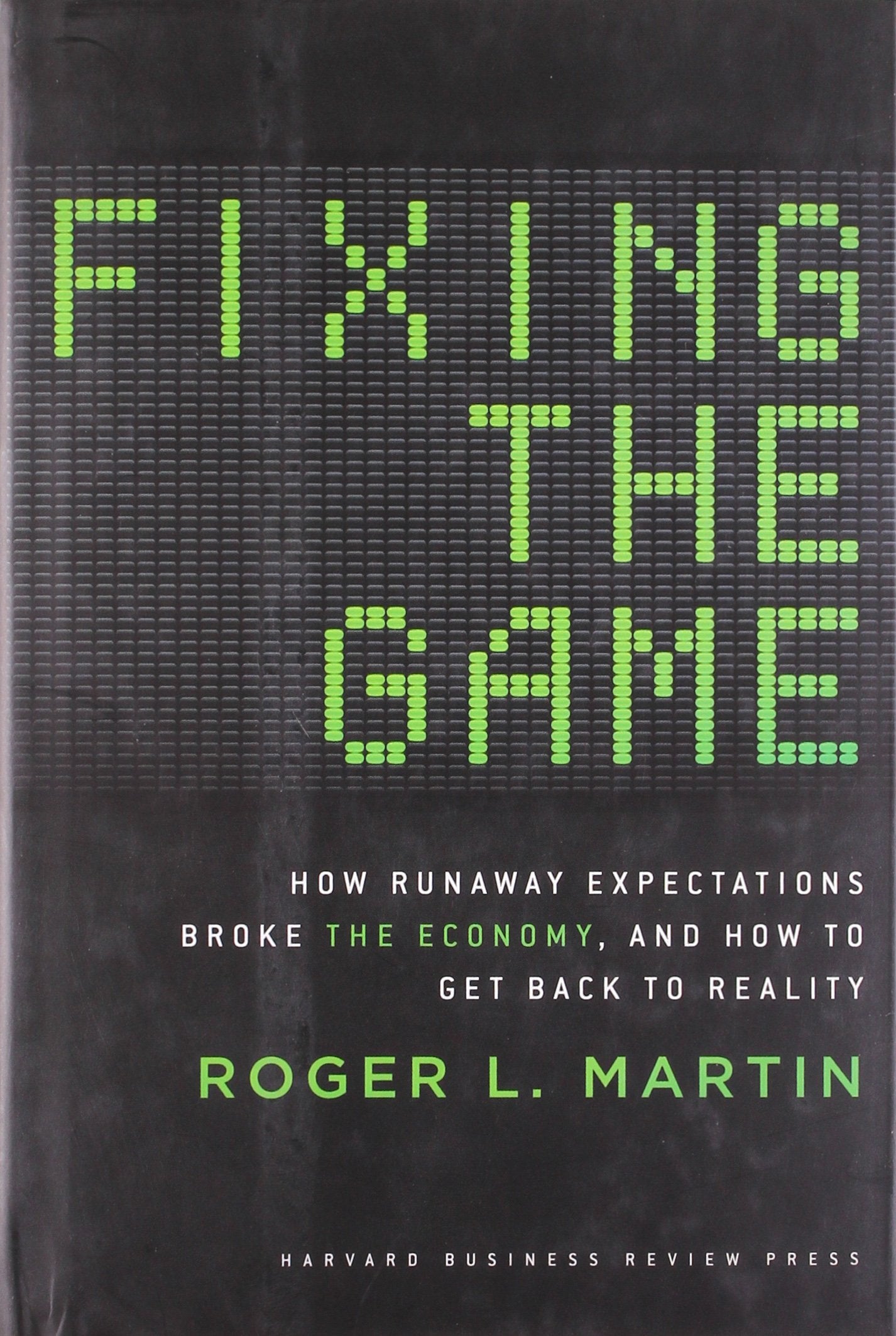 Fixing the Game: How Runaway Expectations Broke the Economy, and How to Get Back to Reality book