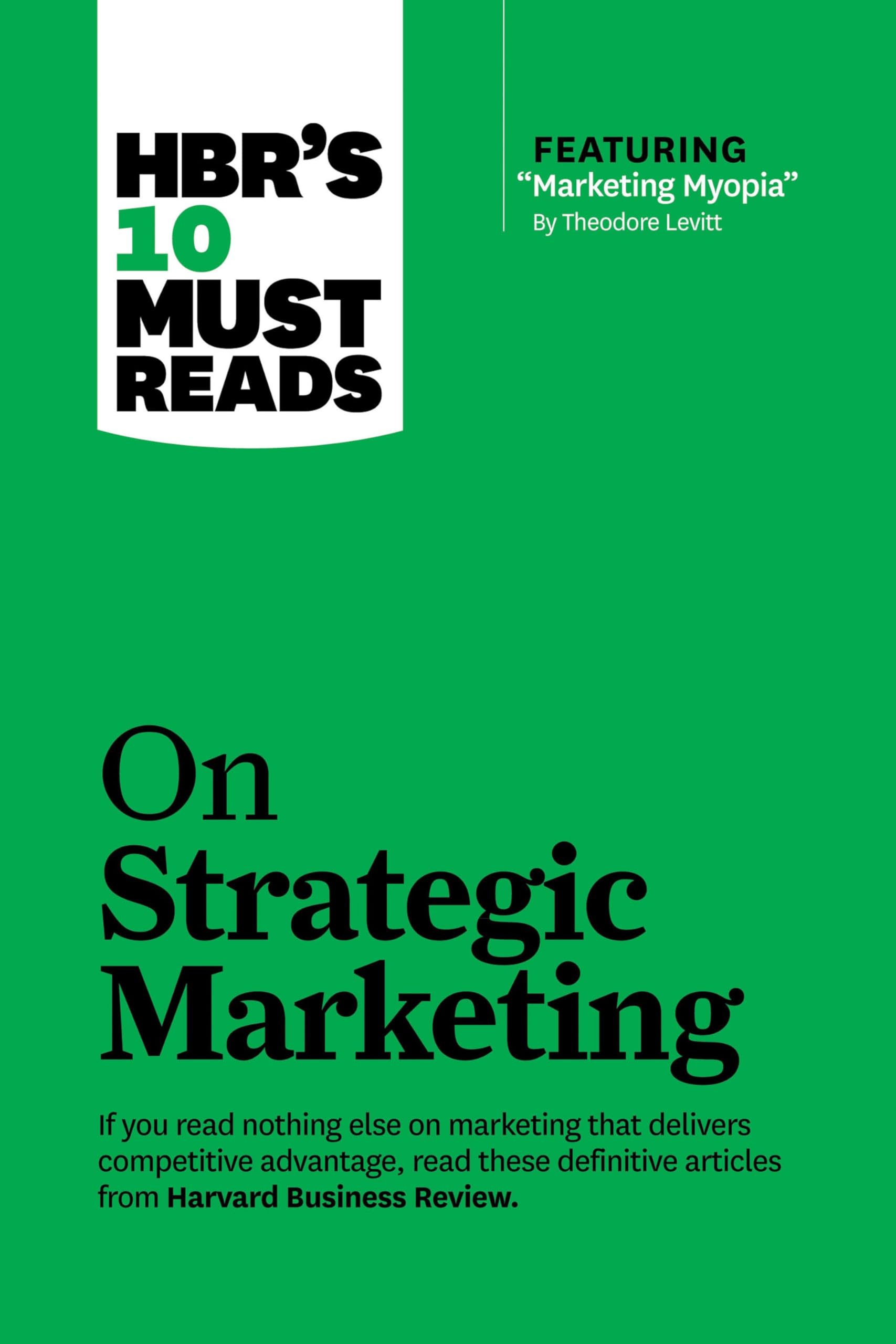 HBR's 10 Must Reads on Strategic Marketing (with featured article "Marketing Myopia," by Theodore Levitt) Law