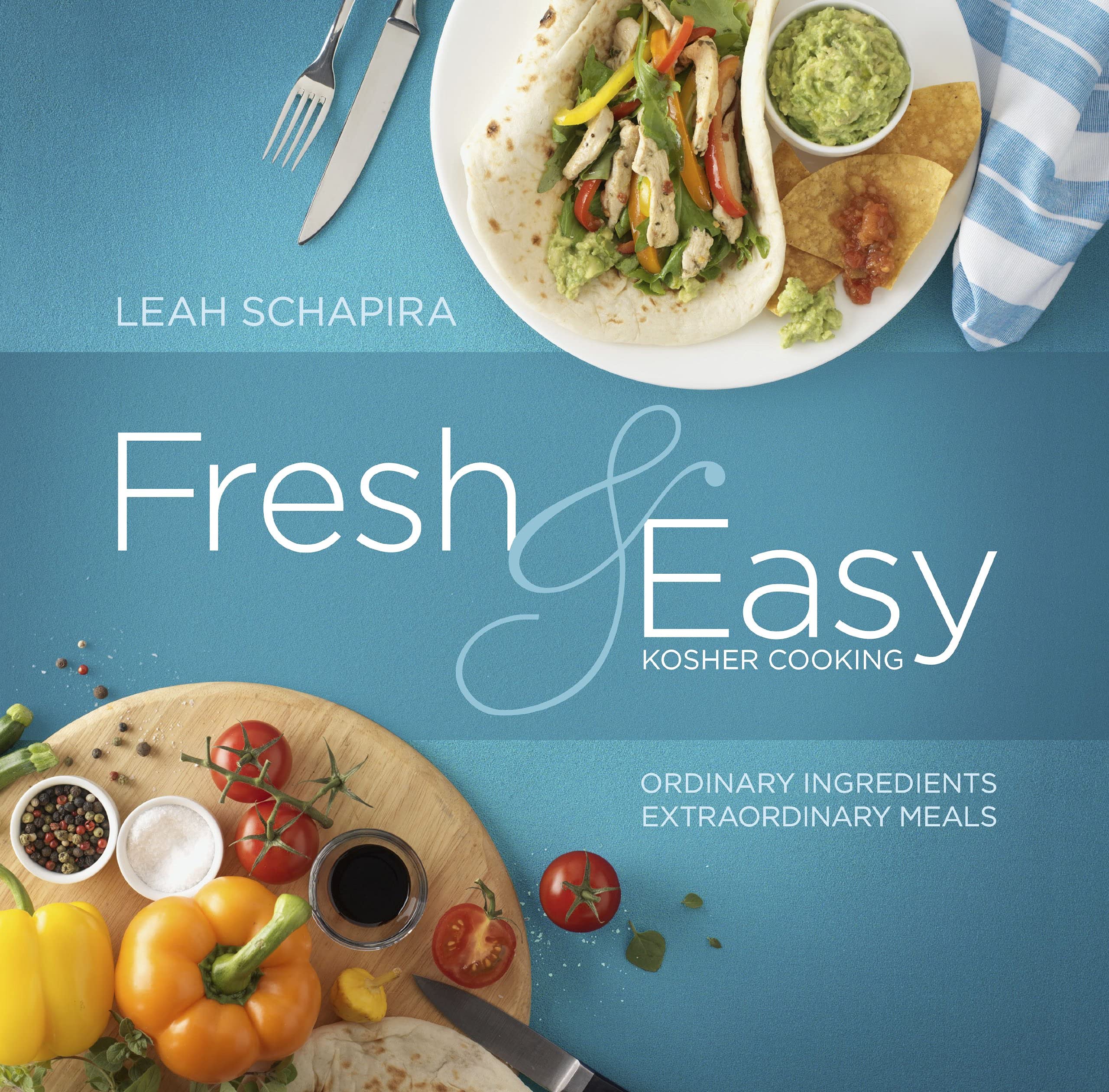 Fresh and Easy Kosher Cooking: Ordinary Ingredients, Extraordinary Meals Cooking & Enjoying