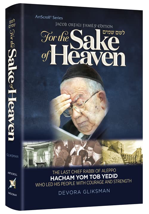 For The Sake of Heaven The Last Chief Rabbi Of Aleppo Hacham Yom Tob Yedid Who Led His People With Courage and Strength Memories