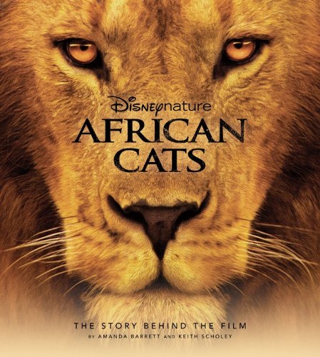 Disney Nature African Cats: The Story Behind the Film book