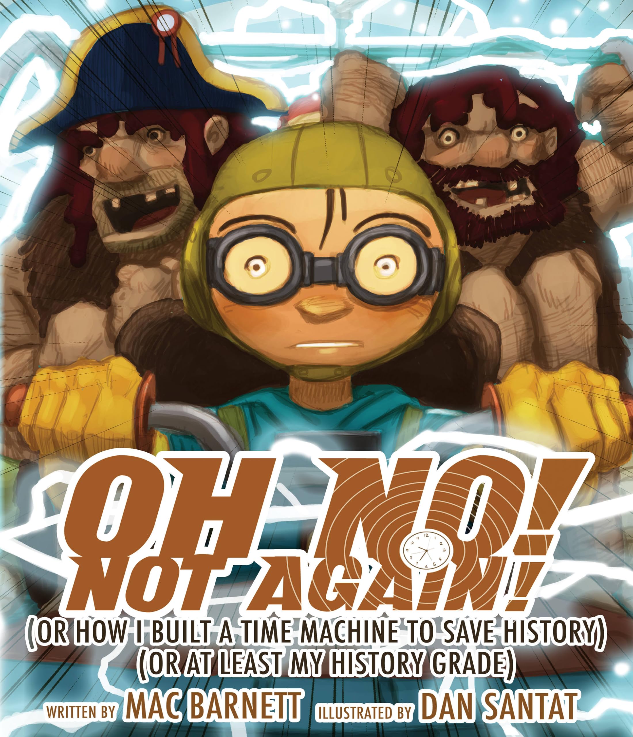 Oh No! Not Again!: (Or How I Built a Time Machine to save History) (Or at Least My History Grade) (An Oh No! Picture Book) Novels & Short Stories