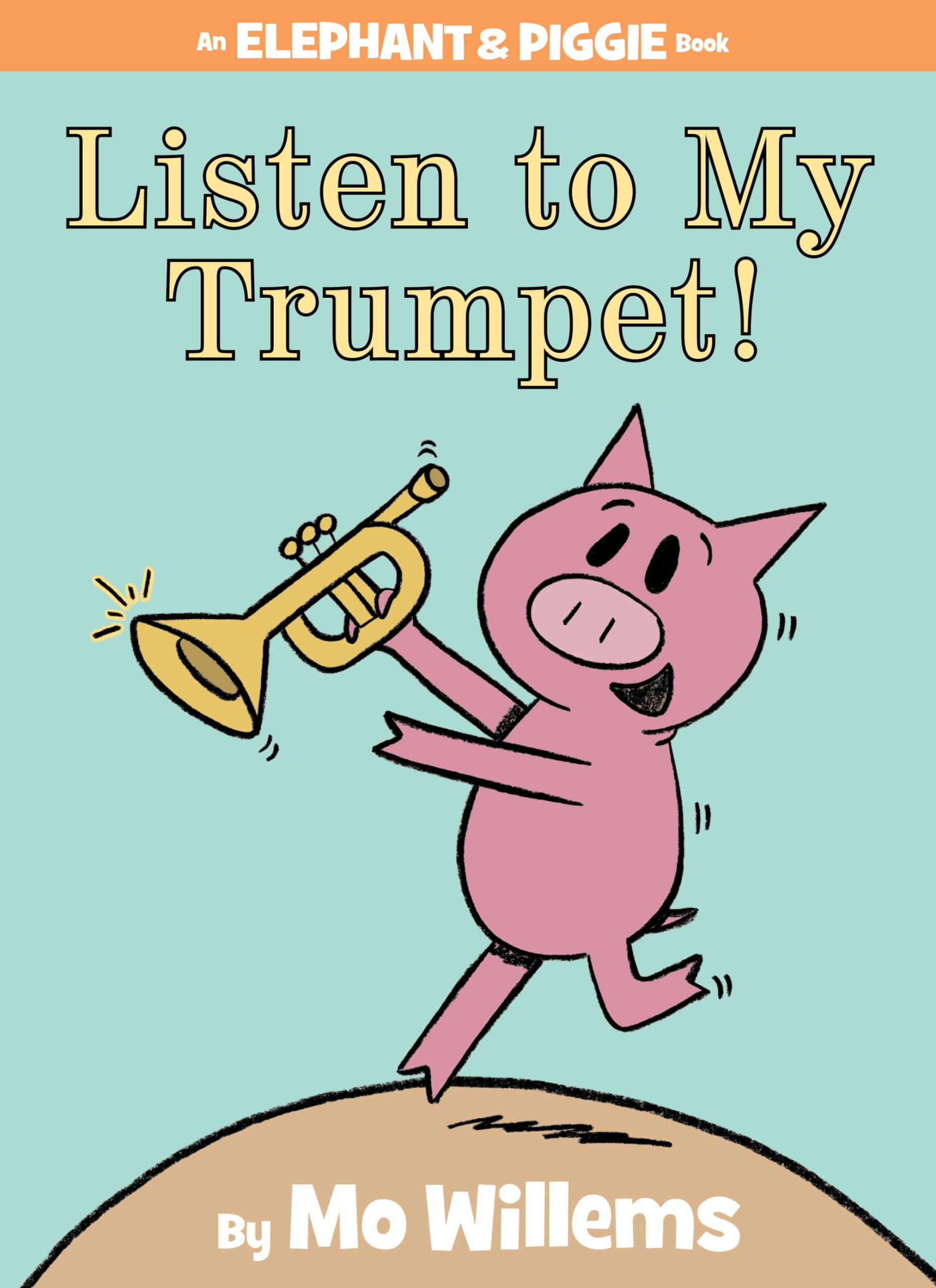 Listen to My Trumpet!-An Elephant and Piggie Book book
