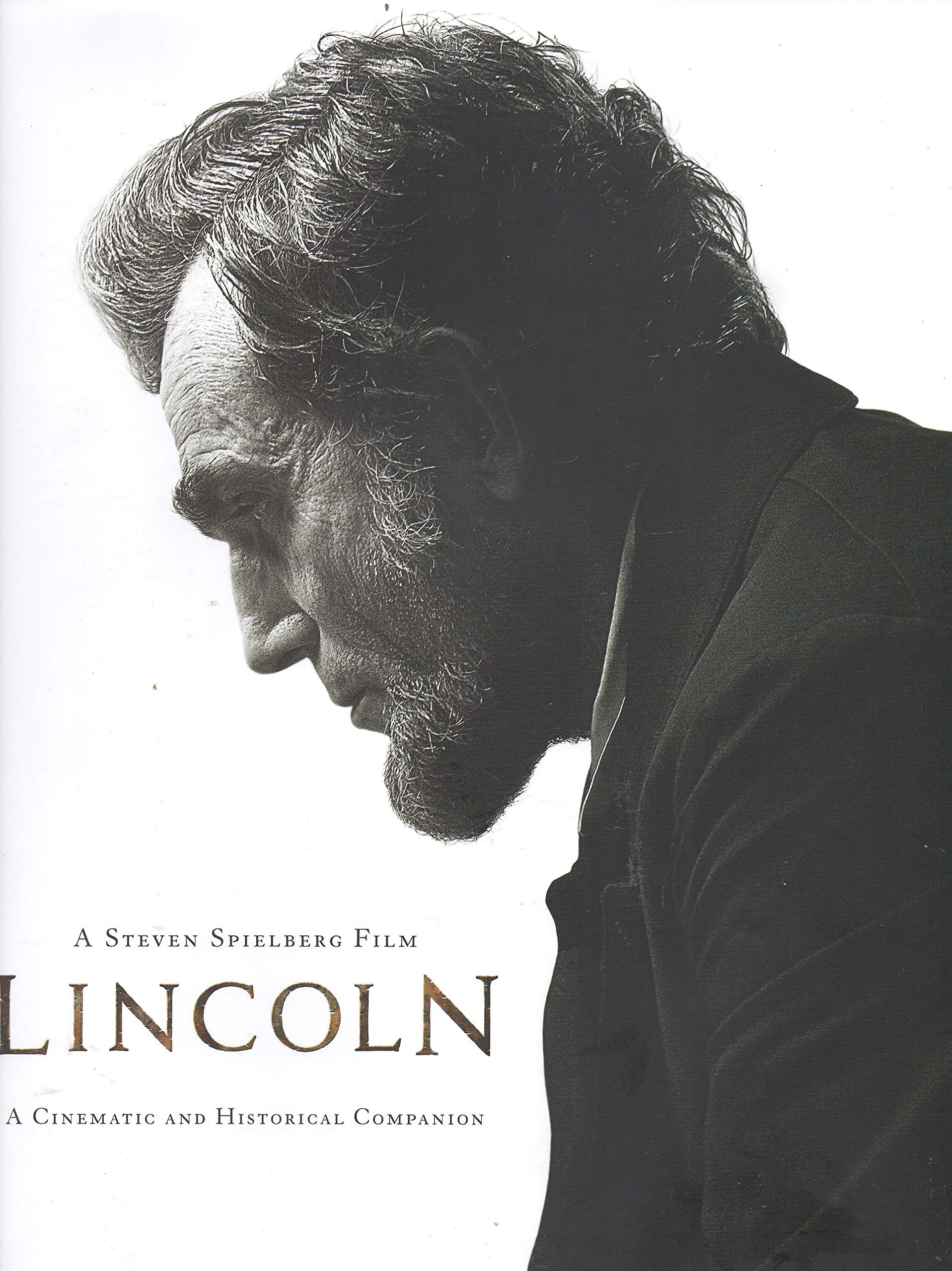 A Steven Spielberg Film, Lincoln (Interviews by Laurent Bouzereau; Forewords by Steven Spielberg and Kathleen Kennedy; Afterword by Tony Kushner): A Cinematic and Historical Companion book