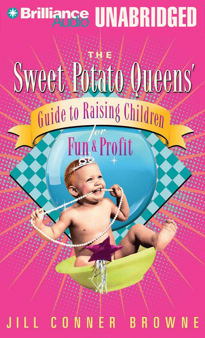 The Sweet Potato Queens' Guide to Raising Children for Fun and Profit Leisure, Home & Garden