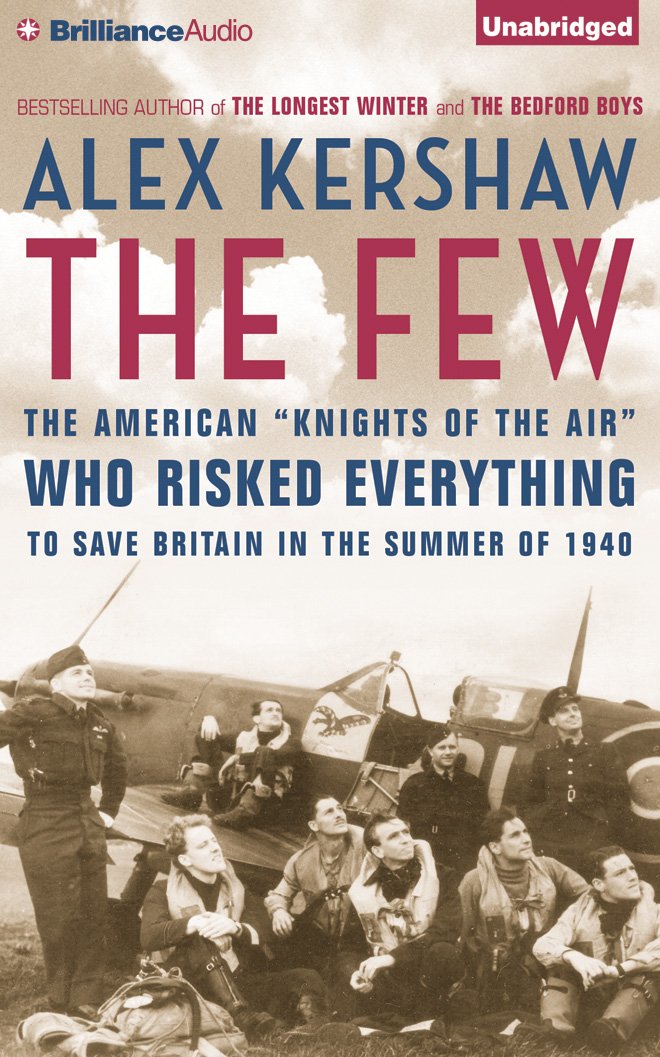The Few: The American "Knights of the Air" Who Risked Everything to Save Britain in the Summer of 1940: The American "Knights of the Air" Who Risked Everything to Fight in the Battle of Britain Social Sciences