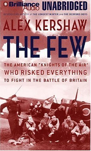 The Few: The American" Knights of the Air" Who Risked Everything to Fight in the Battle of Britain Politics & History