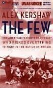 The Few: The American "Knights of the Air" Who Risked Everything to Fight in the Battle of Britain: Library Edition Politics & History