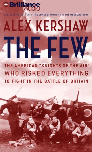 The Few: The American "Knights of the Air" Who Risked Everything to Fight in the Battle of Britain Politics & History