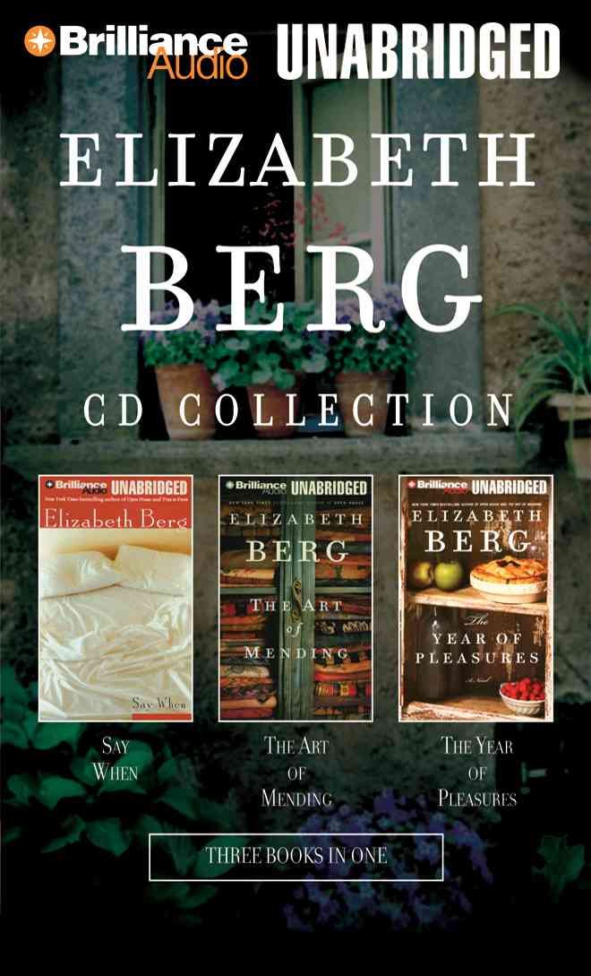 Elizabeth Berg Cd Collection: Say When, The Art of Mending, And the Year of Pleasures Contemporary literature