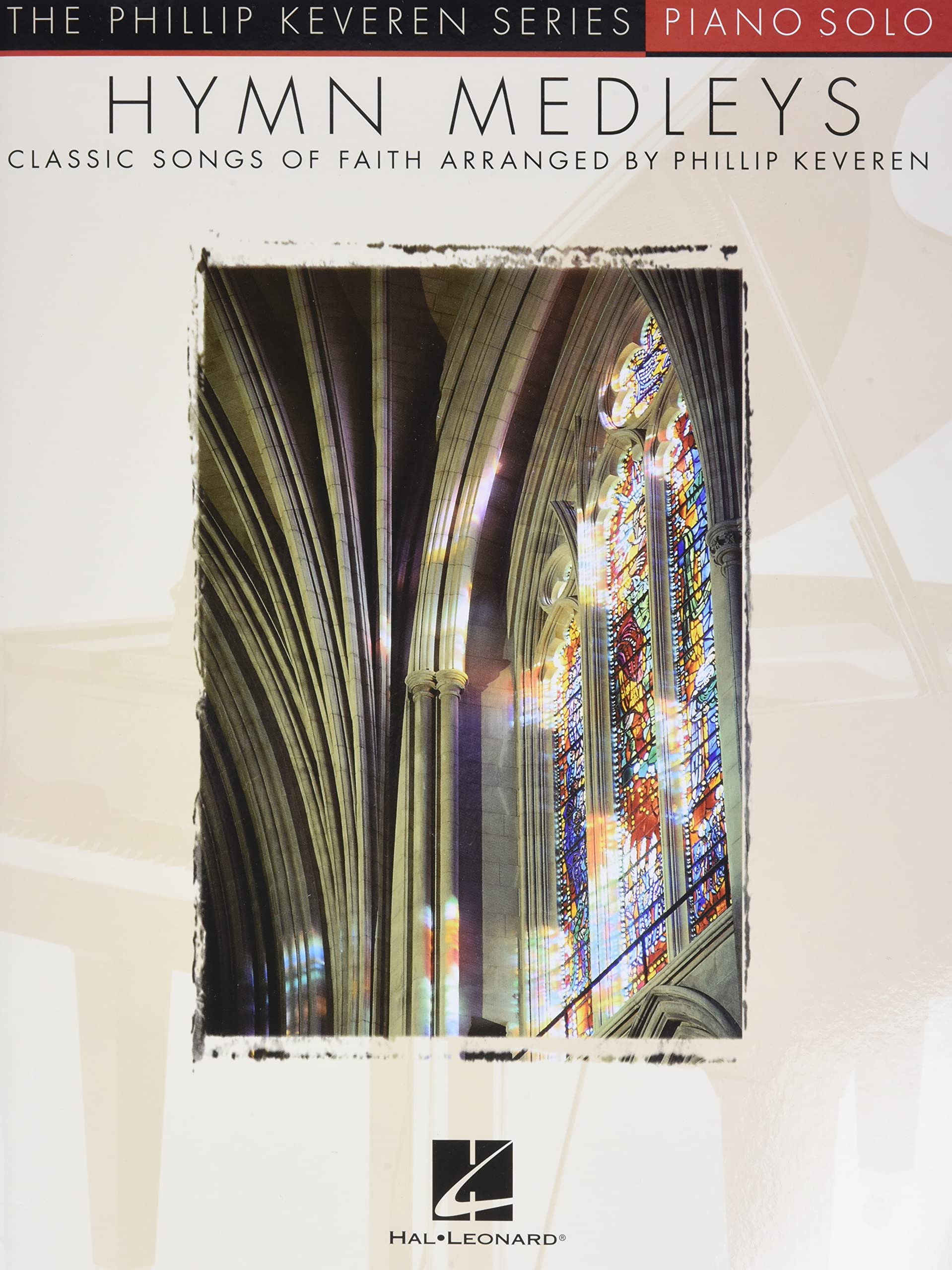 Hymn Medleys: Arr. Phillip Keveren the Phillip Keveren Series Piano Solo (Th Phillip Keveren Series): Classic Songs of Faith - Piano Solo Sheet Music