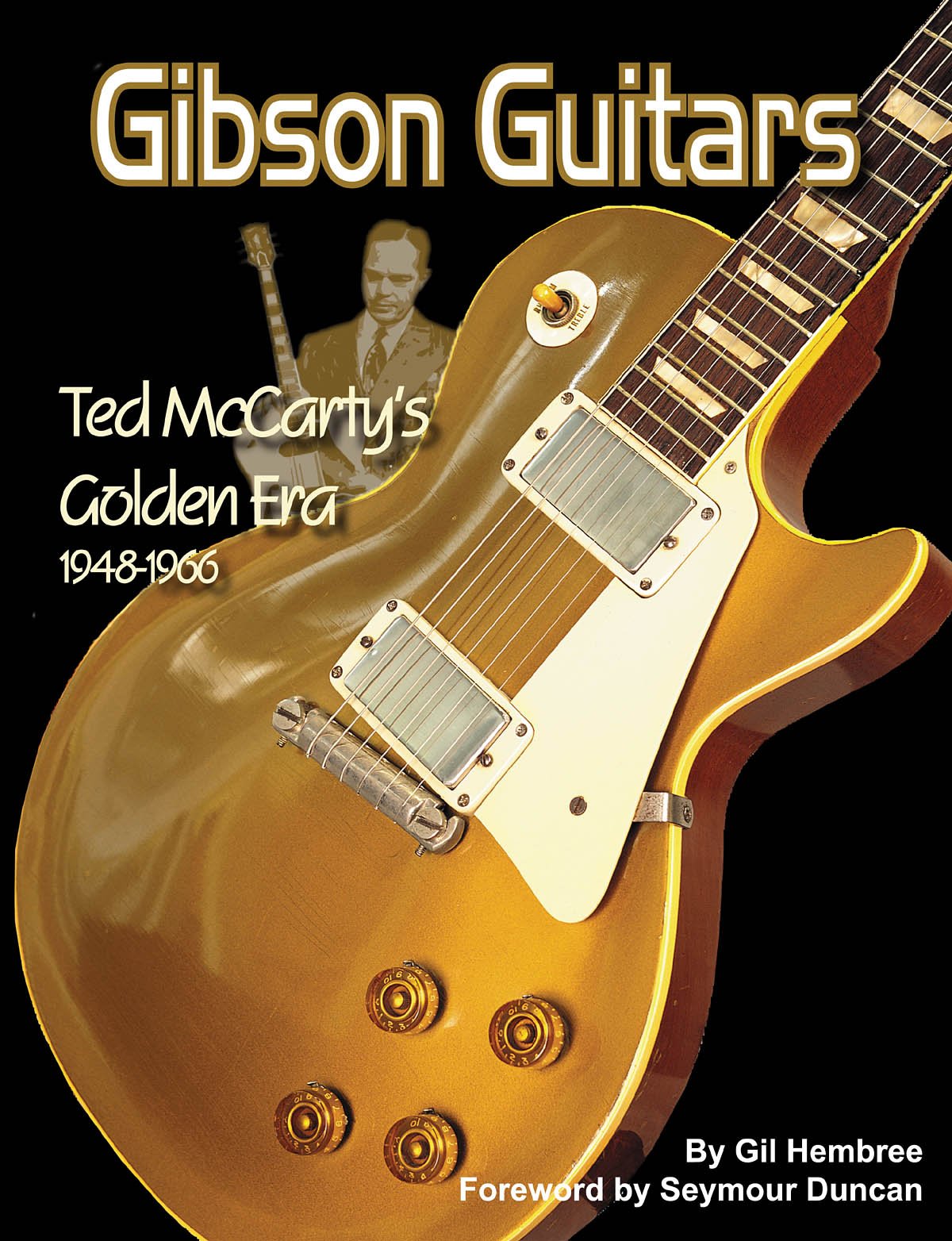 Gibson Guitars- Ted McCarty's Golden Era 1948-1966 book