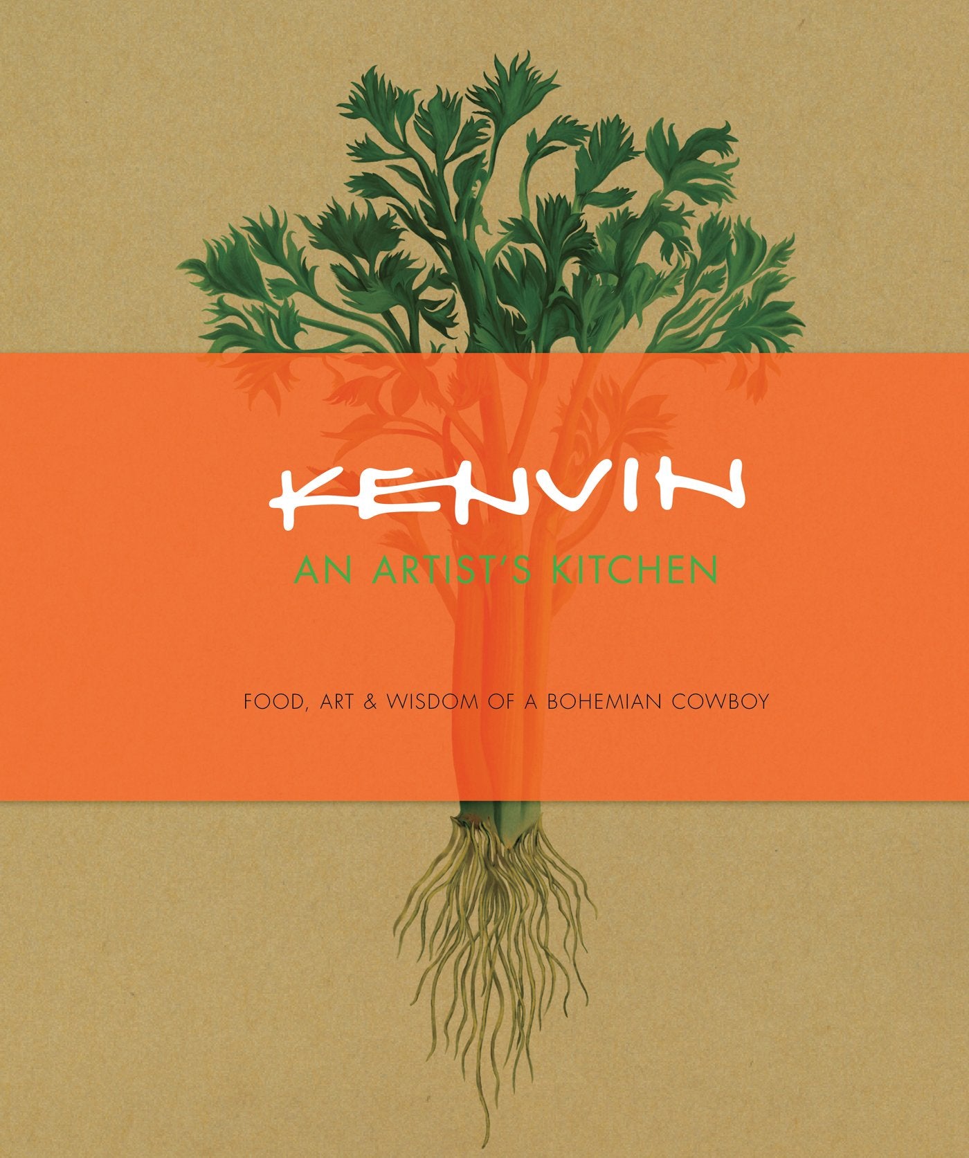 Kenvin: An Artist's Kitchen: Food, Art & Wisdom of a Bohemian Cowboy Leisure, Home & Garden