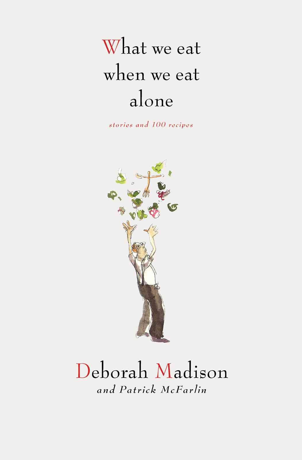 What We Eat When We Eat Alone: Stories and 100 Recipes Essays & Short Stories