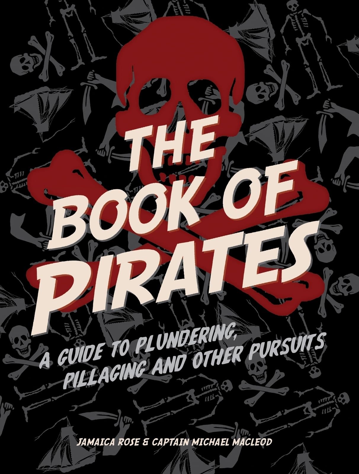 The Book of Pirates: A Guide to Plundering, Pillaging and Other Pursuits book
