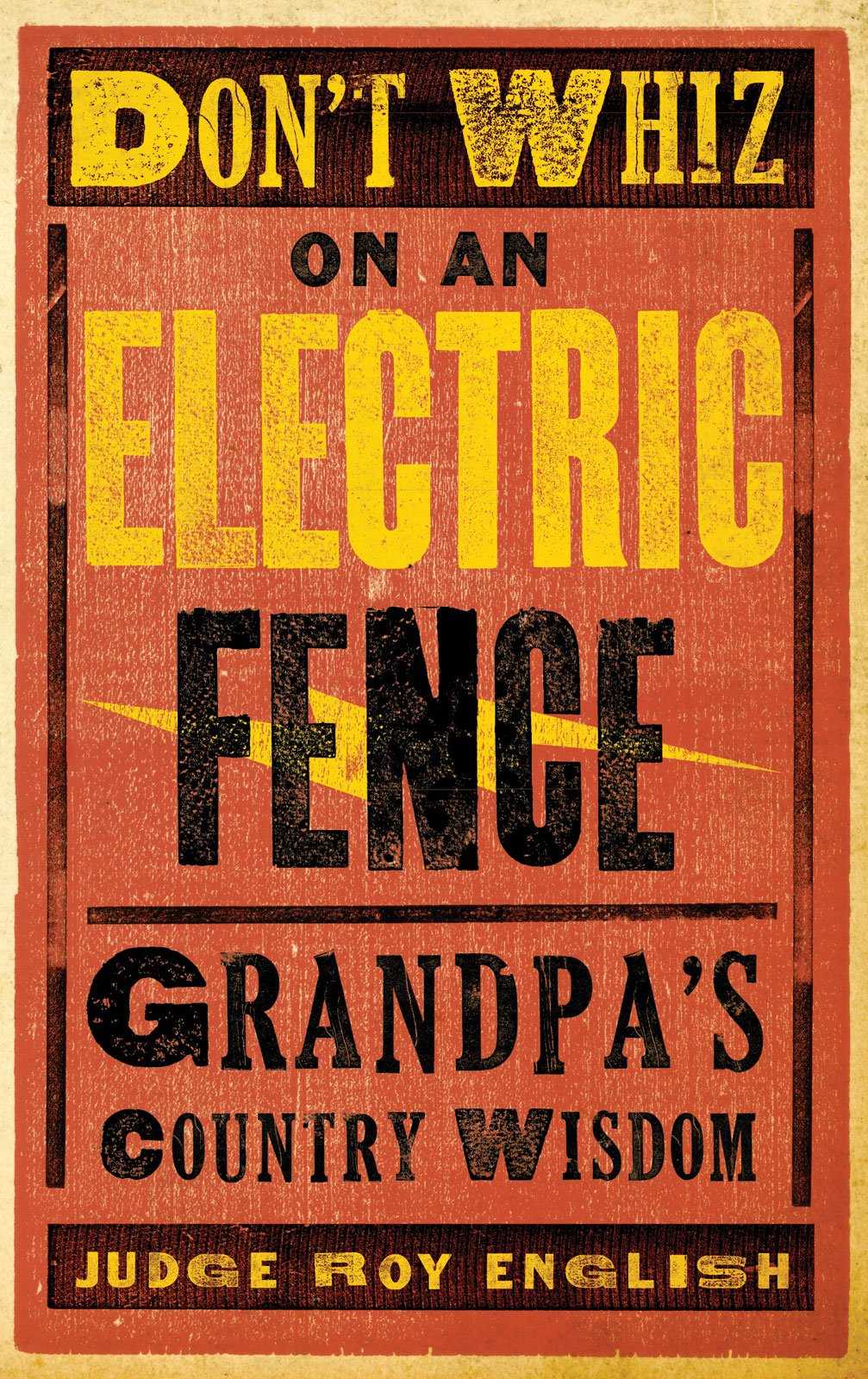 Don't Whiz on an Electric Fence: Grandpa's Country Wisdom (Western Humor) Humour & Satire