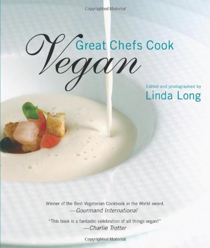 Great Chefs Cook Vegan: Recipes from World-Renowned Chefs Leisure, Home & Garden