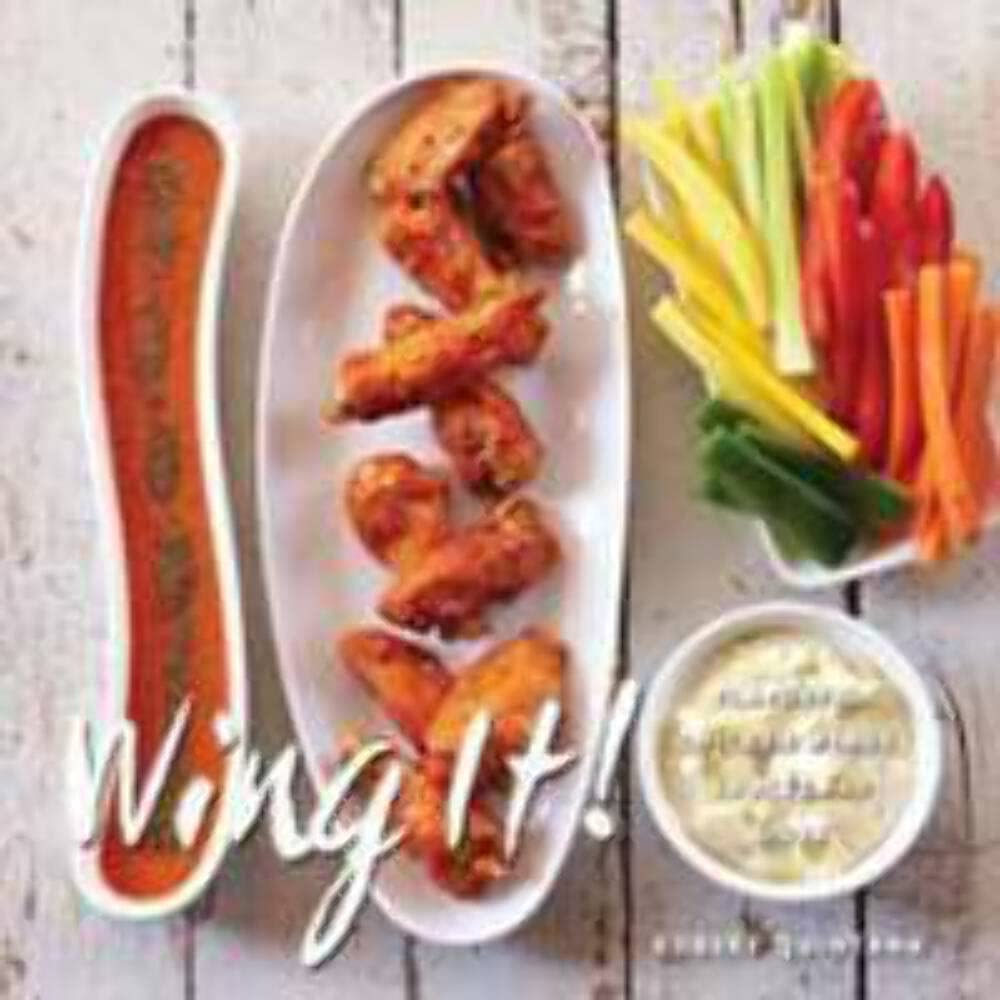 Wing It!: Flavorful Chicken Wings, Sauces, and Sides Leisure, Home & Garden