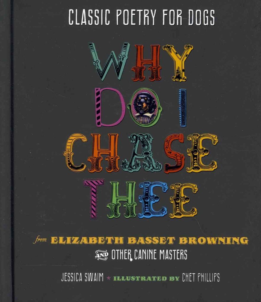 Classic Poetry for Dogs: Why Do I Chase Thee: From Elizabeth Basset Browning and Other Canine Masters Essays & Short Stories