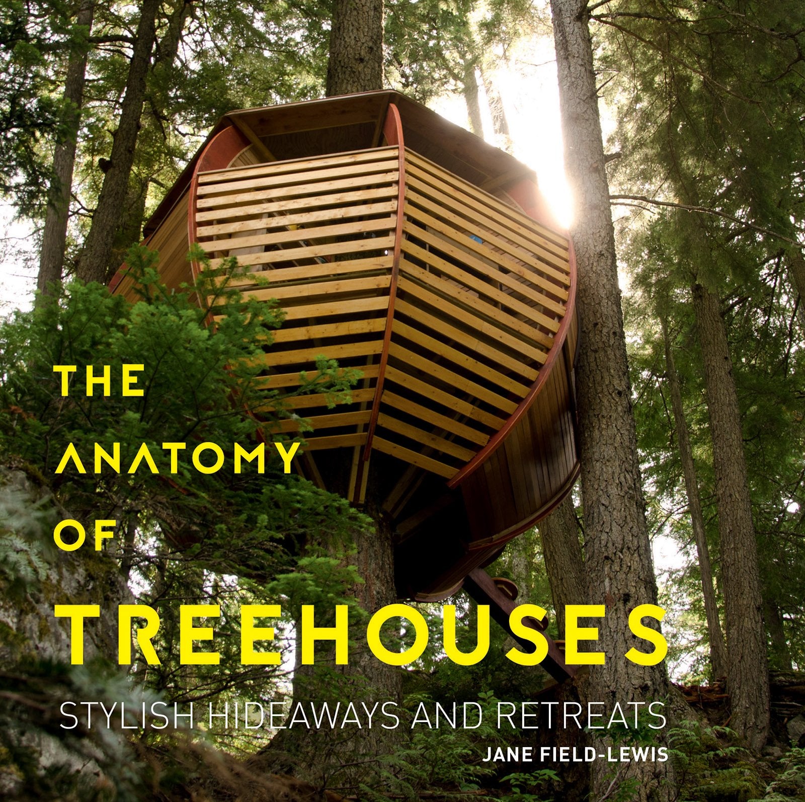 The Anatomy of Treehouses: Stylish Hideaways and Retreats: New Buildings from an Old Tradition: Stylish Hideaways and Retreats Film, Art & Culture