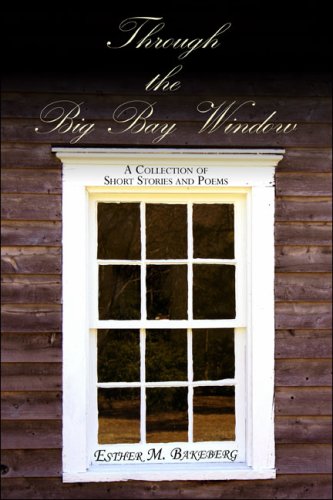 Through the Big Bay Window: A Collection of Short Stories and Poems Essays & Short Stories