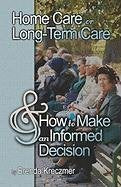 Home Care or Long-term Care And How to Make an Informed Decision Self-help