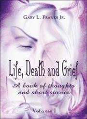 Life, Death And Grief: A Book of Thoughts And Short Stories Fantasy & Sci-Fi